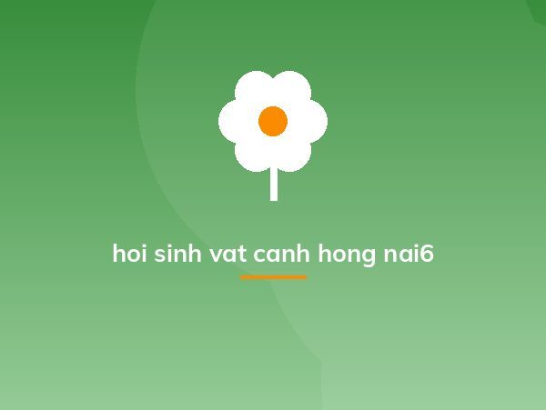 hoi sinh vat canh hong nai6