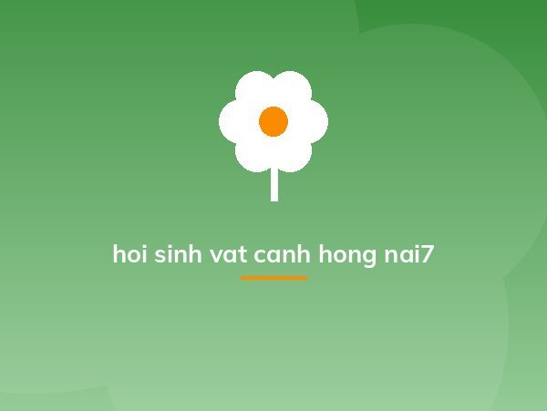 hoi sinh vat canh hong nai7