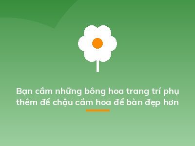 Bạn cắm những bông hoa trang trí phụ thêm để chậu cắm hoa để bàn đẹp hơn