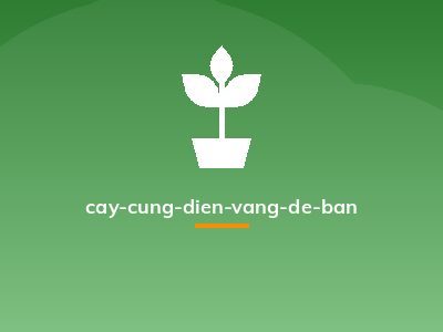 cay-cung-dien-vang-de-ban