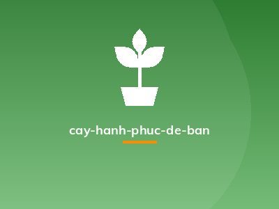 cay-hanh-phuc-de-ban