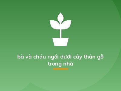 bà và cháu ngồi dưới cây thân gỗ trong nhà