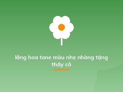 lắng hoa tone màu nhẹ nhàng tặng thầy cô
