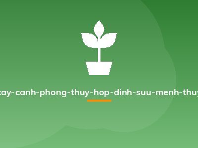 cay-canh-phong-thuy-hop-dinh-suu-menh-thuy