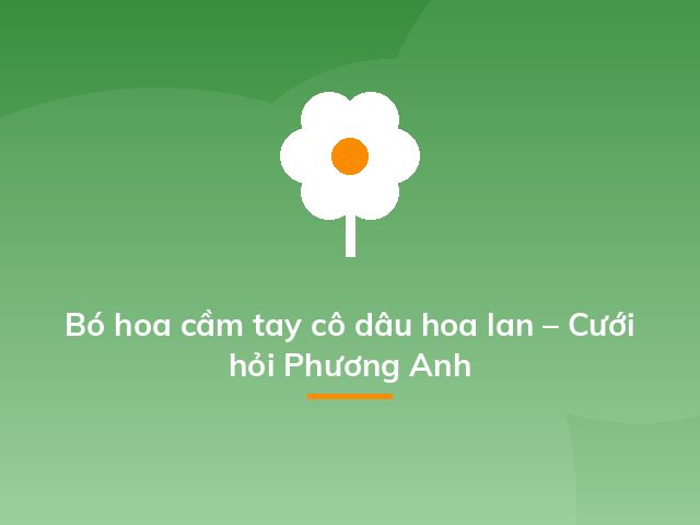 Bó hoa cầm tay cô dâu hoa lan – Cưới hỏi Phương Anh